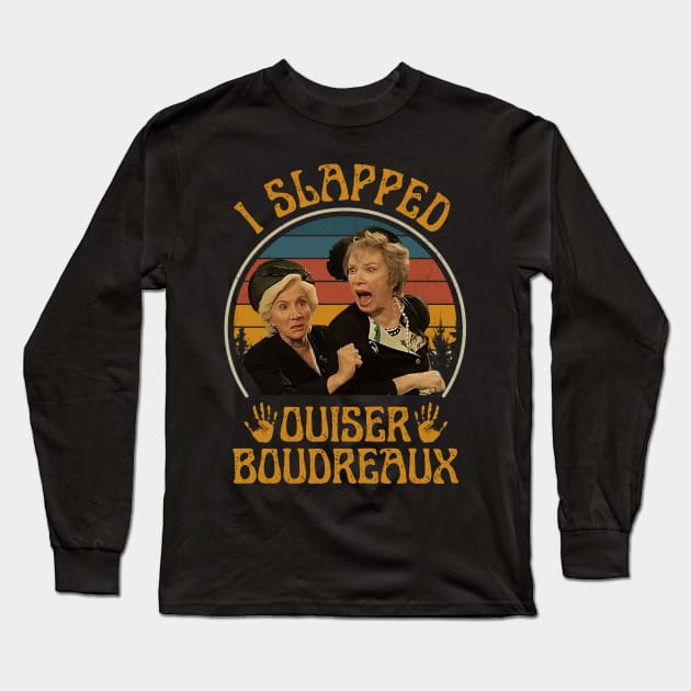 I Slapped Ouiser Boudreaux Steel Magnolias Long Sleeve T-Shirt by PopcornShow